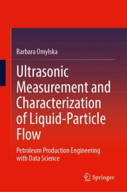 Ultrasonic Measurement and Characterization of Liquid-Particle Flow - Petroleum Production Engineering with Data Science