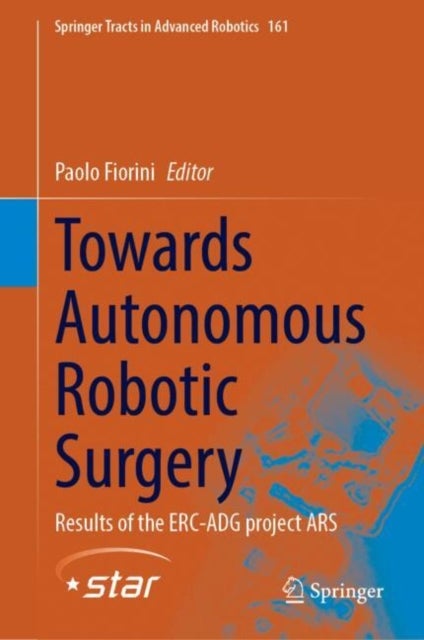 Towards Autonomous Robotic Surgery - Results of the ERC-ADG project ARS