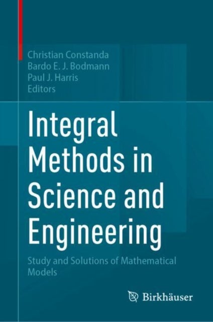 Integral Methods in Science and Engineering - Study and Solutions of Mathematical Models