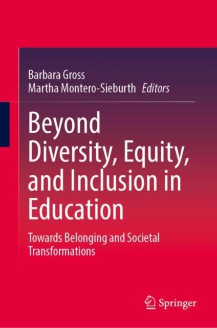 Beyond Diversity, Equity, and Inclusion in Education - Towards Belonging and Societal Transformations