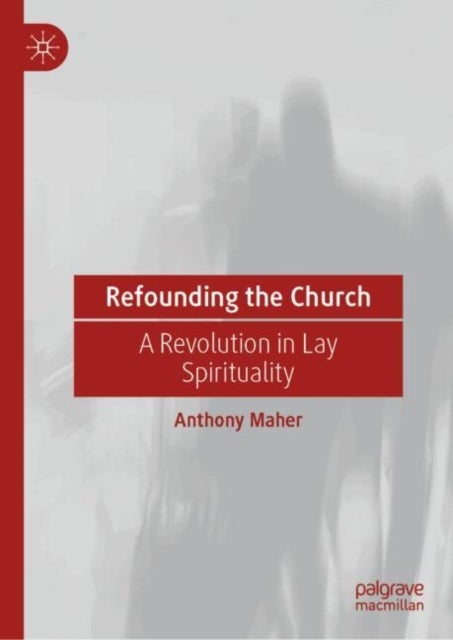 Refounding the Church - A Revolution in Lay Spirituality