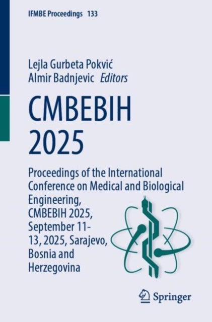 CMBEBIH 2025 - Proceedings of the International Conference on Medical and Biological Engineering, CMBEBIH 2025, September 11-13, 2025, Sarajevo, Bosnia and Herzegovina