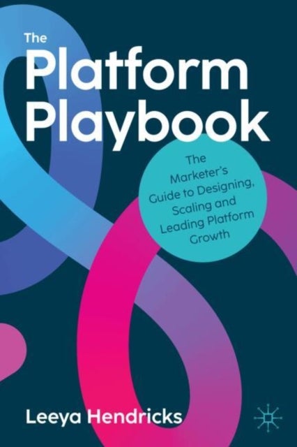 The Platform Playbook - The Marketer's Guide to Designing, Scaling and Leading Platform Growth