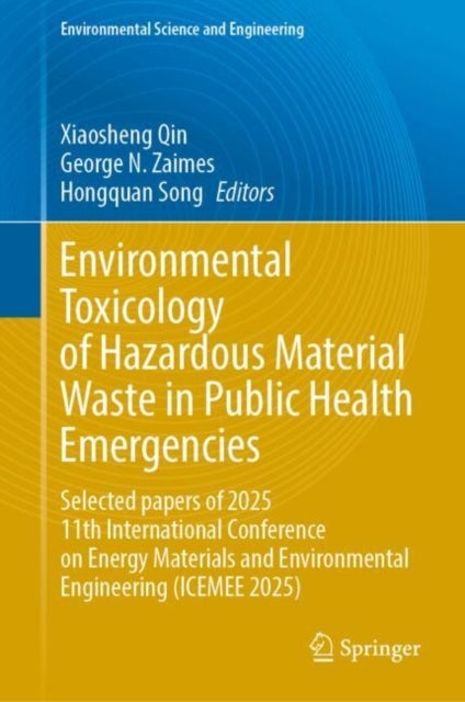 Environmental Toxicology of Hazardous Material Waste in Public Health Emergencies - "Selected Papers of 2025 11th International Conference on Energy Materials and Environmental Engineering (ICEMEE 2025)"