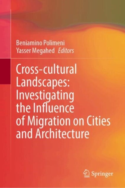 Cross-Cultural Landscapes: Investigating the Influence of Migration on Cities and Architecture