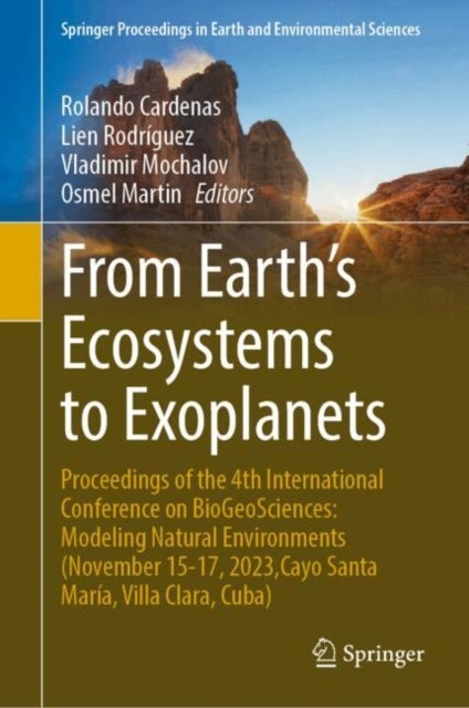 From Earth’s Ecosystems to Exoplanets - Proceedings of the 4th International Conference on BioGeoSciences: Modeling Natural Environments (November 15-17, 2023,Cayo Santa Maria, Villa Clara, Cuba)