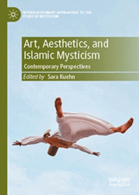 Art, Aesthetics, and Islamic Mysticism - Contemporary Perspectives