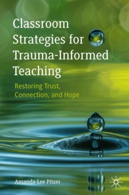 Classroom Strategies for Trauma-Informed Teaching - Restoring Trust, Connection, and Hope