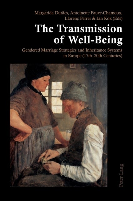 The Transmission of Well-Being - Gendered Marriage Strategies and Inheritance Systems in Europe (17th-20th Centuries)