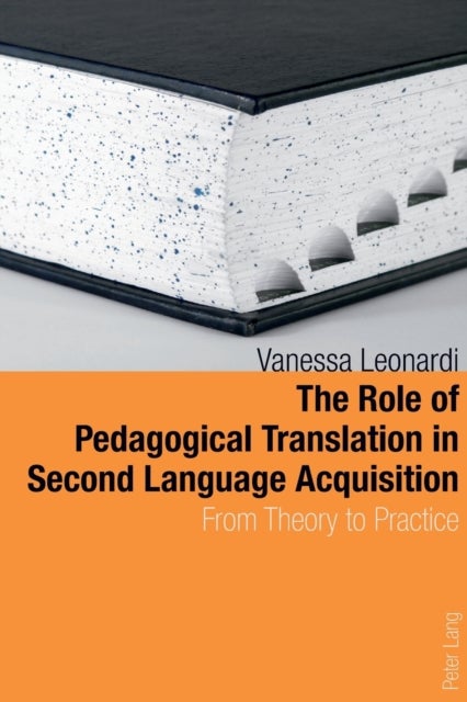 The Role of Pedagogical Translation in Second Language Acquisition - From Theory to Practice