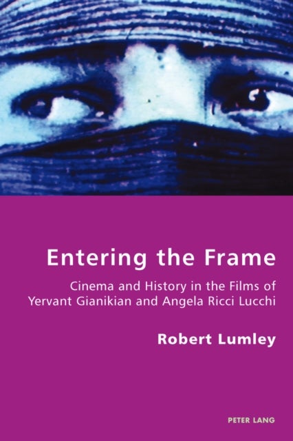 Entering the Frame - Cinema and History in the Films of Yervant Gianikian and Angela Ricci Lucchi