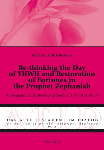 Re-thinking the Day of YHWH and Restoration of Fortunes in the Prophet Zephaniah - An Exegetical and Theological Study of 1:14-18; 3:14-20