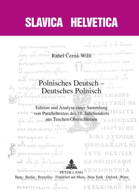 Polnisches Deutsch - Deutsches Polnisch - Edition Und Analyse Einer Sammlung Von Paralleltexten Des 18. Jahrhunderts Aus Teschen/Oberschlesien