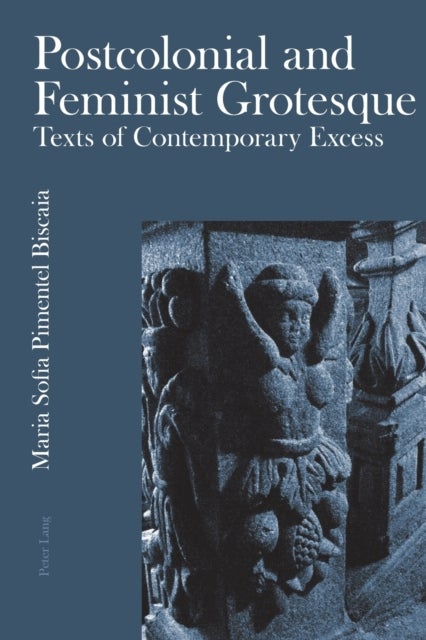 Postcolonial and Feminist Grotesque - Texts of Contemporary Excess
