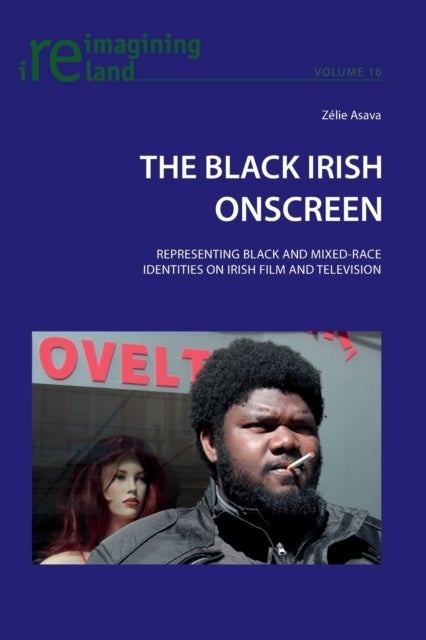 The Black Irish Onscreen - Representing Black and Mixed-Race Identities on Irish Film and Television