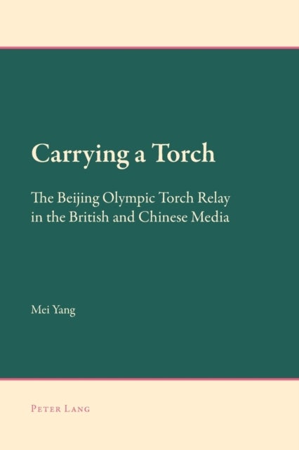Carrying a Torch - The Beijing Olympic Torch Relay in the British and Chinese Media