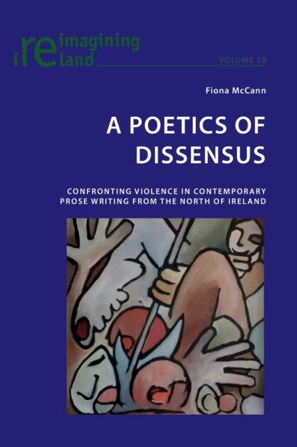 A Poetics of Dissensus - Confronting Violence in Contemporary Prose Writing from the North of Ireland