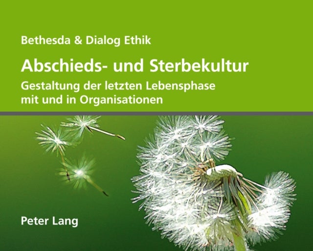 Abschieds- Und Sterbekultur - Gestaltung Der Letzten Lebensphase Mit Und in Organisationen