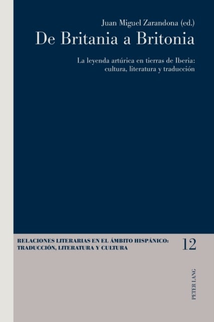 De Britania a Britonia - La Leyenda Arturica En Tierras De Iberia : Cultura, Literatura y Traduccion