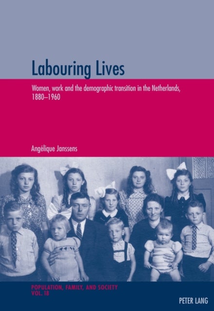 Labouring Lives - Women, work and the demographic transition in the Netherlands, 1880–1960