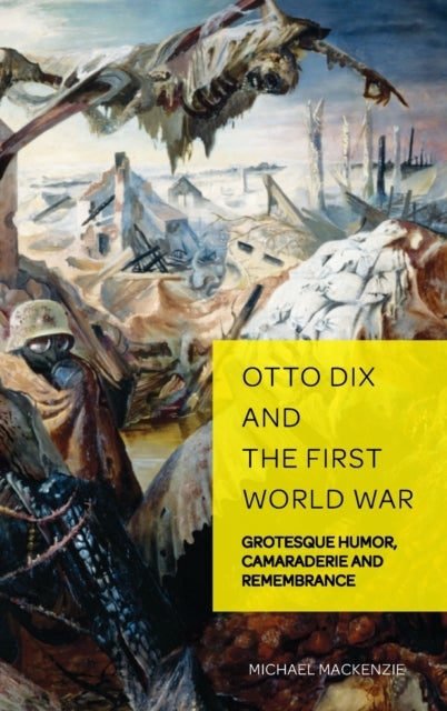 Otto Dix and the First World War - Grotesque Humor, Camaraderie and Remembrance