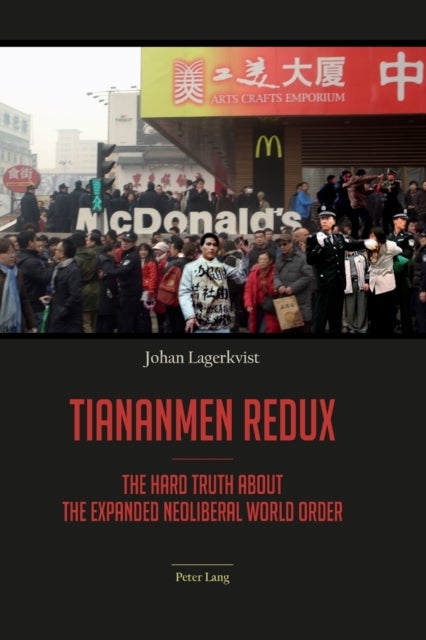 Tiananmen redux - The hard truth about the expanded neoliberal world order