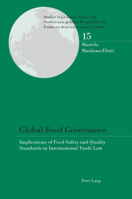 Global Food Governance - Implications of Food Safety and Quality Standards in International Trade Law