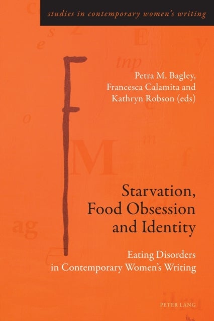 Starvation, Food Obsession and Identity - Eating Disorders in Contemporary Women’s Writing