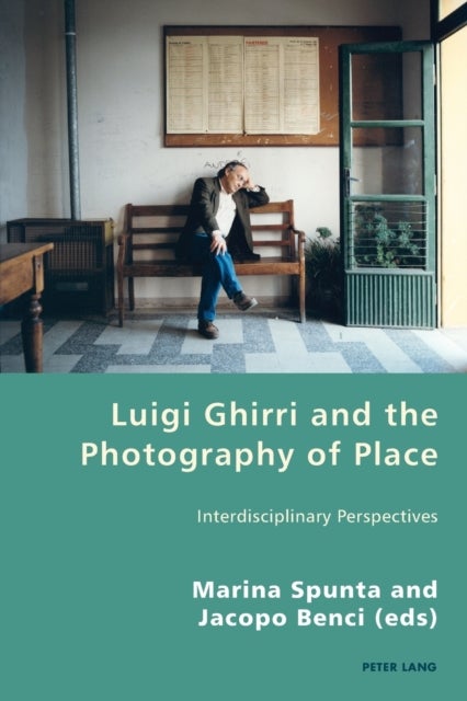 Luigi Ghirri and the Photography of Place - Interdisciplinary Perspectives