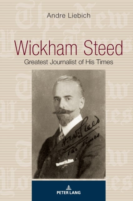 Wickham Steed - Greatest Journalist of his Times