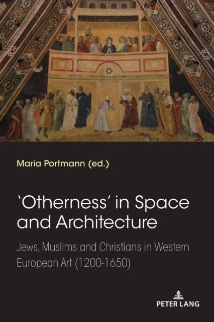 'Otherness' in Space and Architecture - Jews, Muslims and Christians in Western European Art (1200-1650)