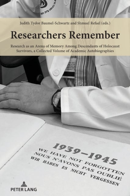Researchers Remember - Research as an Arena of Memory Among Descendants of Holocaust Survivors, a Collected Volume of Academic Autobiographies
