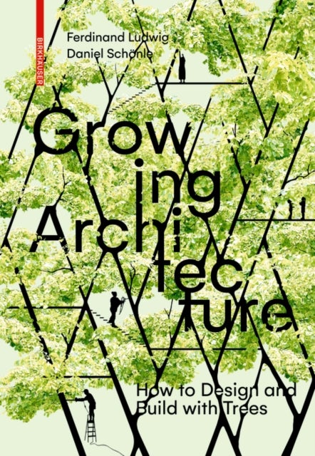 Growing Architecture - How to Design and Build with Trees