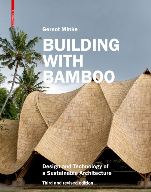 Building with Bamboo - Design and Technology of a Sustainable Architecture. Third and Revised Edition
