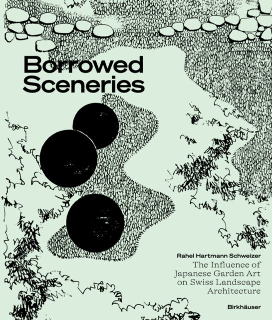 Borrowed Sceneries - The Influence of Japanese Garden Art on Swiss Landscape Architecture