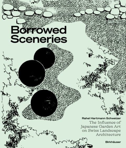 Borrowed Sceneries - The Influence of Japanese Garden Art on Swiss Landscape Architecture