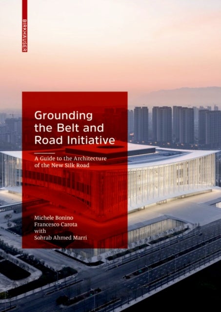 Grounding the Belt and Road Initiative - The Architecture of the Belt and Road Initiative