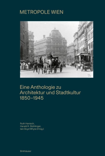 METROPOLE WIEN - Eine Anthologie Zu Architektur Und Stadtkultur 1850–1945