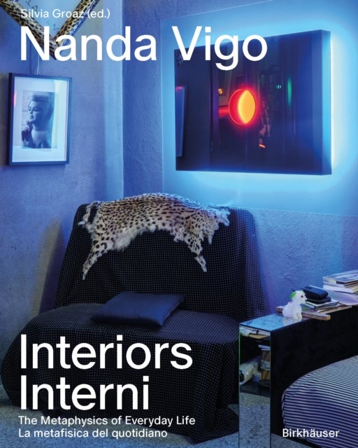 Nanda Vigo’s Interiors / Gli interni di Nanda Vigo - The Metaphysics of Everyday Life / La metafisica del quotidiano