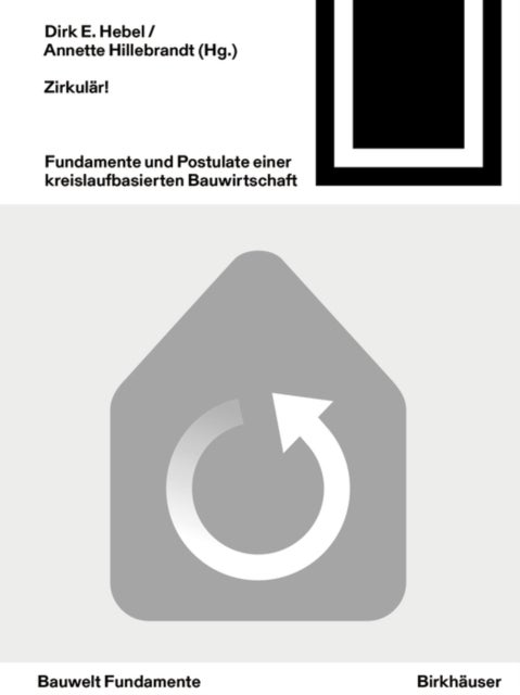 Zirkular! - Fundamente und Postulate einer kreislaufbasierten Bauwirtschaft