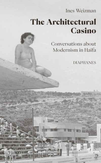 The Architectural Casino - Conversations about Modernism in Haifa