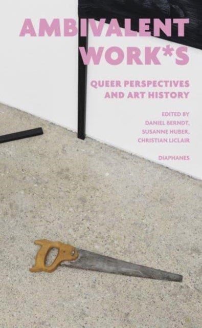 ambivalent work*s - queer perspectives and art history
