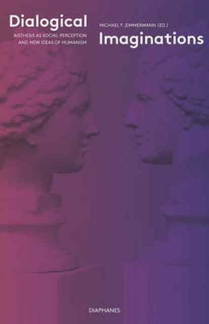 Dialogical Imaginations ¿ Aisthesis as Social Perception and New Ideas of Humanism