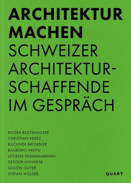 Architektur machen - Schweizer Architekturschaffende im Gesprach