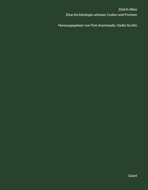 Zurich Atlas - Eine Archaologie urbaner Codes und Formen