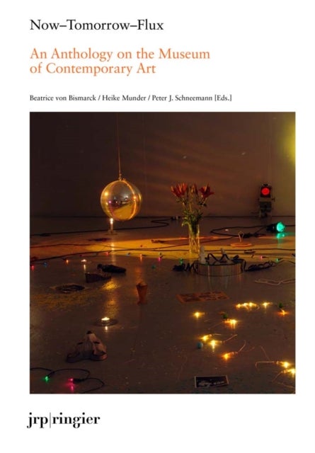 Now-Tomorrow-Flux: An Anthology on the Museum of Contemporary Art - An Anthology on the Museum of Contemporary Art