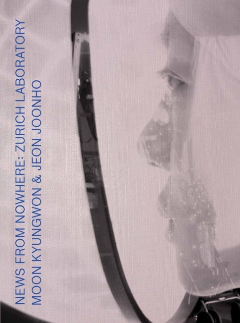 Moon Kyungwon & Jeon Joonho: News from Nowhere - Zurich Laboratory