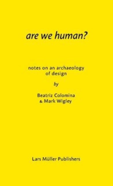 Are We Human? Notes on an Archeology of Design - The Archaeology of Design