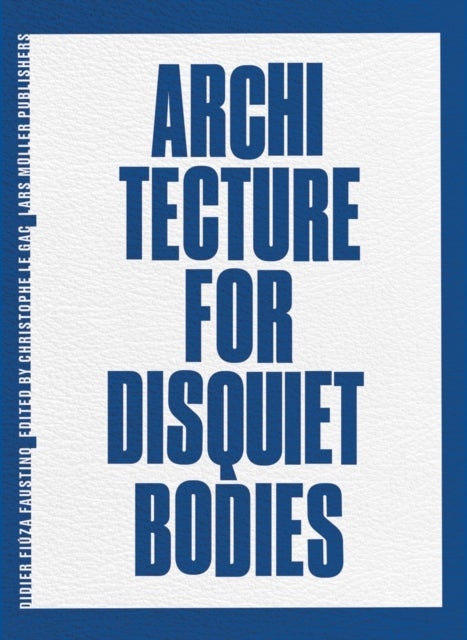 Architecture for Disquiet Bodies - Didier Fiuza Faustino