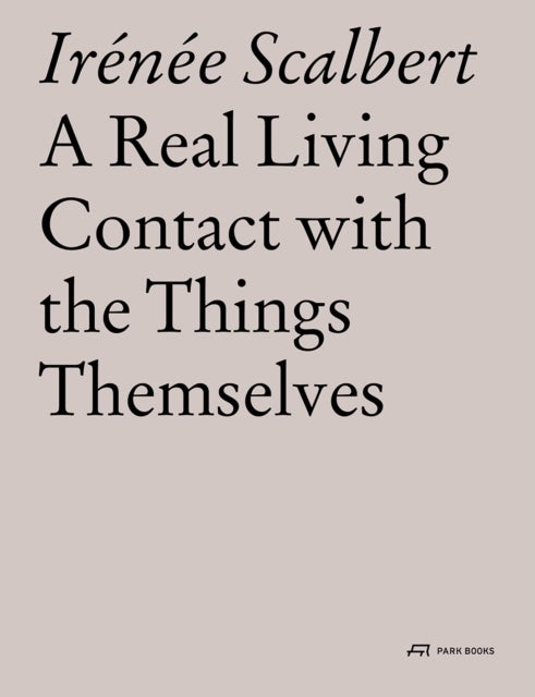 A Real Living Contact with the Things Themselves - Essays on Architecture